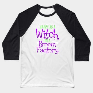 Halloween - Happy As A Witch In A Broom Factory Baseball T-Shirt